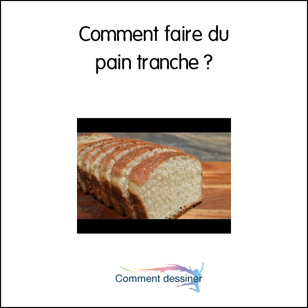 Comment faire du pain tranché